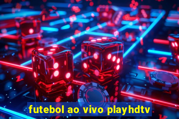 futebol ao vivo playhdtv